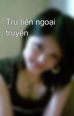 Tru tiên ngoại truyện