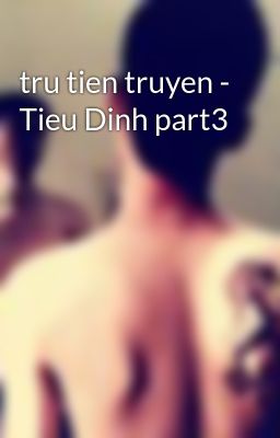 tru tien truyen - Tieu Dinh part3