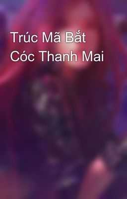 Trúc Mã Bắt Cóc Thanh Mai