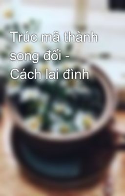 Trúc mã thành song đối - Cách lai đình