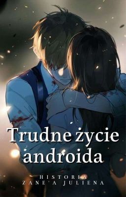 Trudne życie androida - Historia Zane'a Juliena