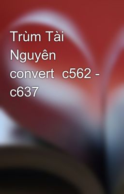 Trùm Tài Nguyên  convert  c562 - c637