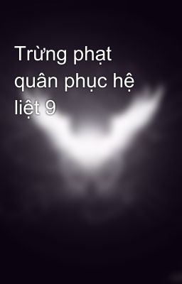 Trừng phạt quân phục hệ liệt 9