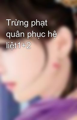 Trừng phạt quân phục hệ liệt1+2