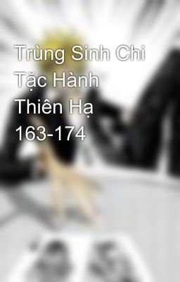 Trùng Sinh Chi Tặc Hành Thiên Hạ 163-174