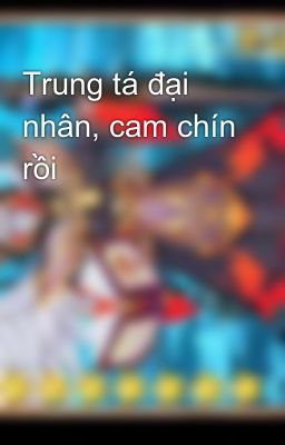 Trung tá đại nhân, cam chín rồi