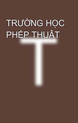 TRƯỜNG HỌC PHÉP THUẬT