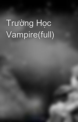 Trường Học Vampire(full)