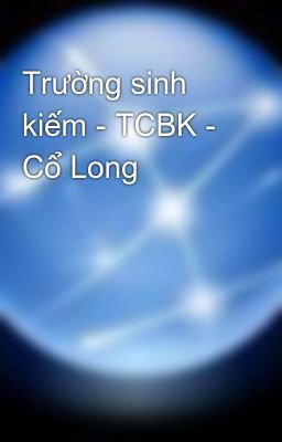 Trường sinh kiếm - TCBK - Cổ Long
