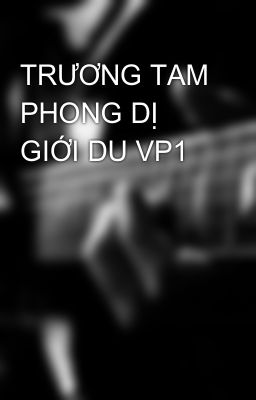 TRƯƠNG TAM PHONG DỊ GIỚI DU VP1