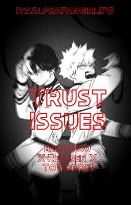 Trust Issues •×• Bakugou X Reader X Todoroki