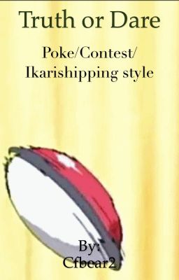 Truth or dare Poke/Contest/Ikarishipping style