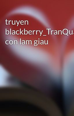 truyen blackberry_TranQuangMinh_Day con lam giau