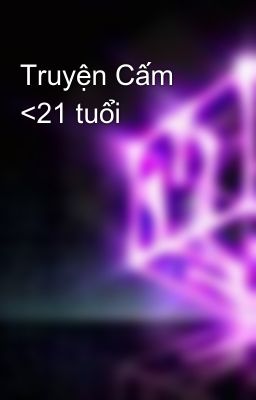 Truyện Cấm <21 tuổi