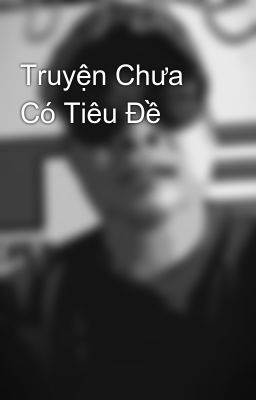 Truyện Chưa Có Tiêu Đề