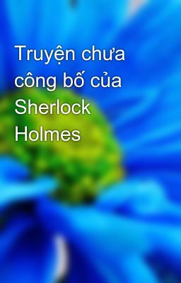 Truyện chưa công bố của Sherlock Holmes