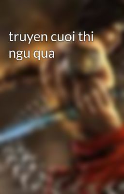 truyen cuoi thi ngu qua