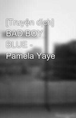 [Truyện dịch] BAD BOY BLUE - Pamela Yaye