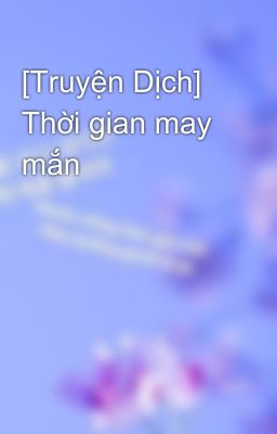 [Truyện Dịch] Thời gian may mắn