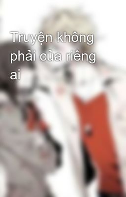 Truyện không phải của riêng ai