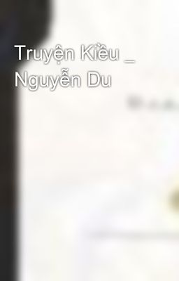 Truyện Kiều _ Nguyễn Du