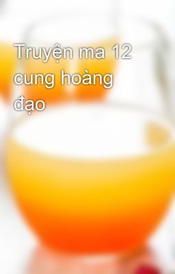 Truyện ma 12 cung hoàng đạo