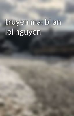 truyen ma: bi an loi nguyen