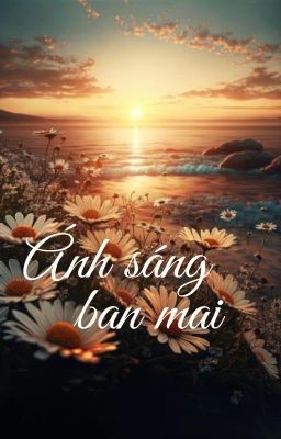 [Truyện ngắn] Ánh sáng ban mai