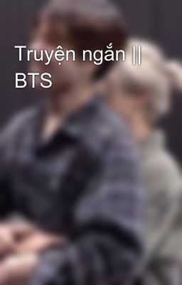 Truyện ngắn || BTS