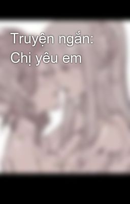 Truyện ngắn: Chị yêu em