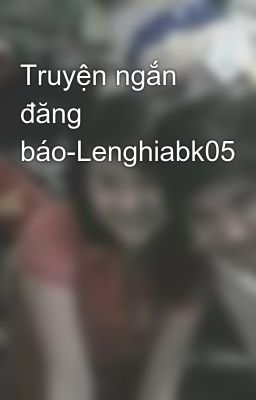 Truyện ngắn đăng báo-Lenghiabk05