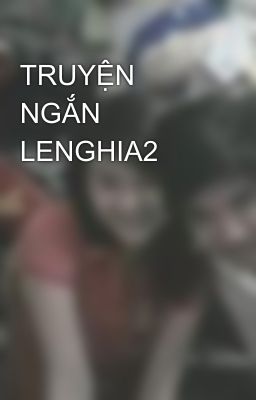 TRUYỆN NGẮN LENGHIA2