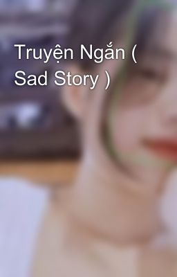 Truyện Ngắn ( Sad Story )