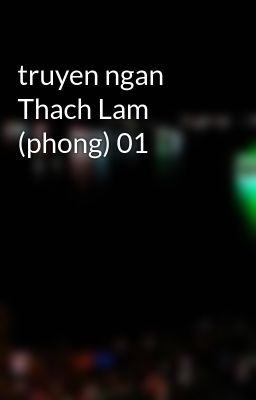 truyen ngan Thach Lam (phong) 01