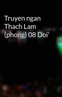 Truyen ngan Thach Lam (phong) 08 Doi'