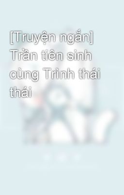 [Truyện ngắn] Trần tiên sinh cùng Trình thái thái