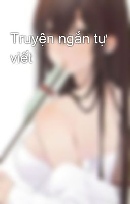 Truyện ngắn tự viết