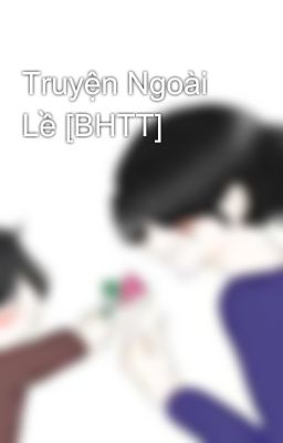 Truyện Ngoài Lề [BHTT]