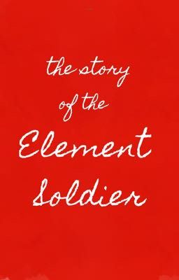 [ truyện OC ] the story of Element Soldier