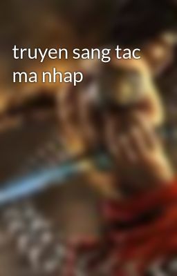 truyen sang tac ma nhap