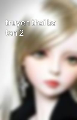 truyen thai ba tan 2