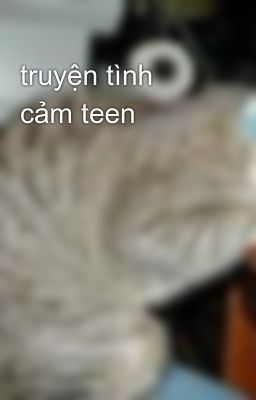 truyện tình cảm teen