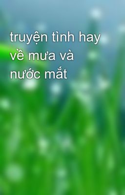 truyện tình hay về mưa và nước mắt