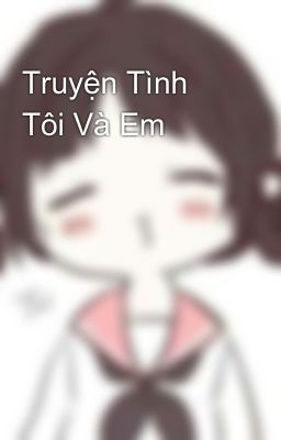 Truyện Tình Tôi Và Em