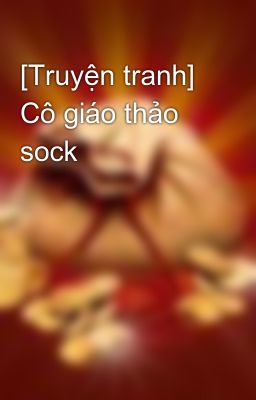 [Truyện tranh] Cô giáo thảo sock