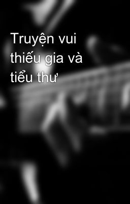 Truyện vui thiếu gia và tiểu thư