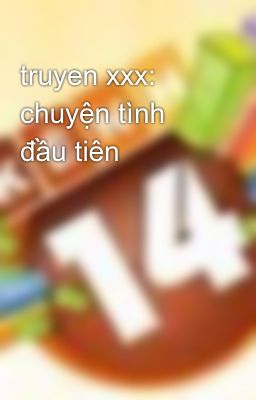 truyen xxx: chuyện tình đầu tiên