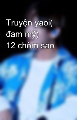 Truyện yaoi( đam mỹ)         12 chòm sao