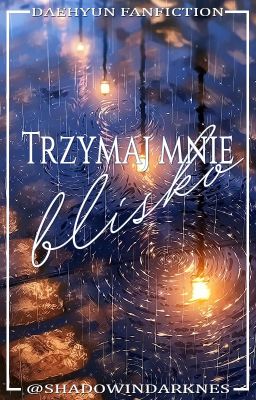 Trzymaj mnie blisko || Daehyun FF || Zakończone