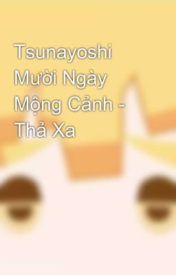 Tsunayoshi Mười Ngày Mộng Cảnh - Thả Xa